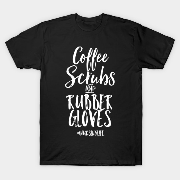 Coffee Scrubs and Rubber Gloves Nurse T-Shirt by Namio